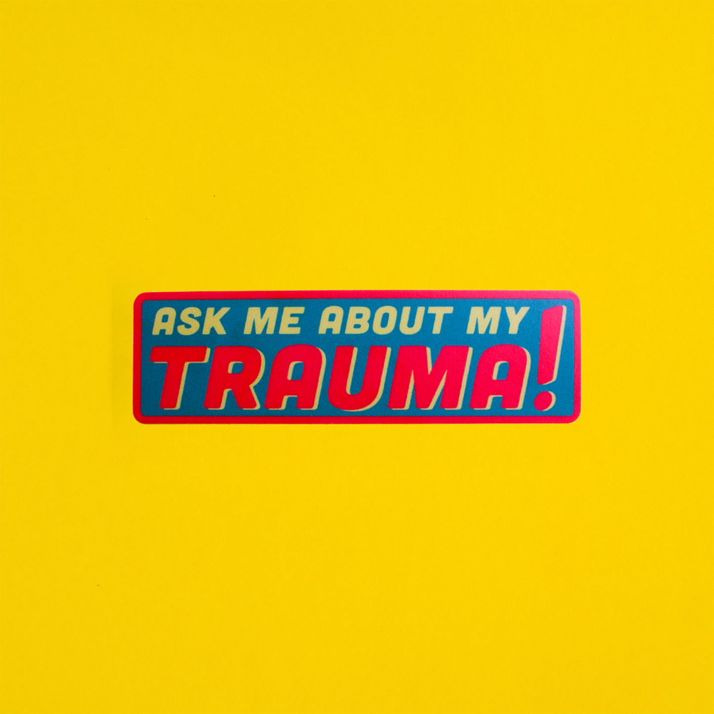 ASK ME ABOUT MY TRAUMA STICKER