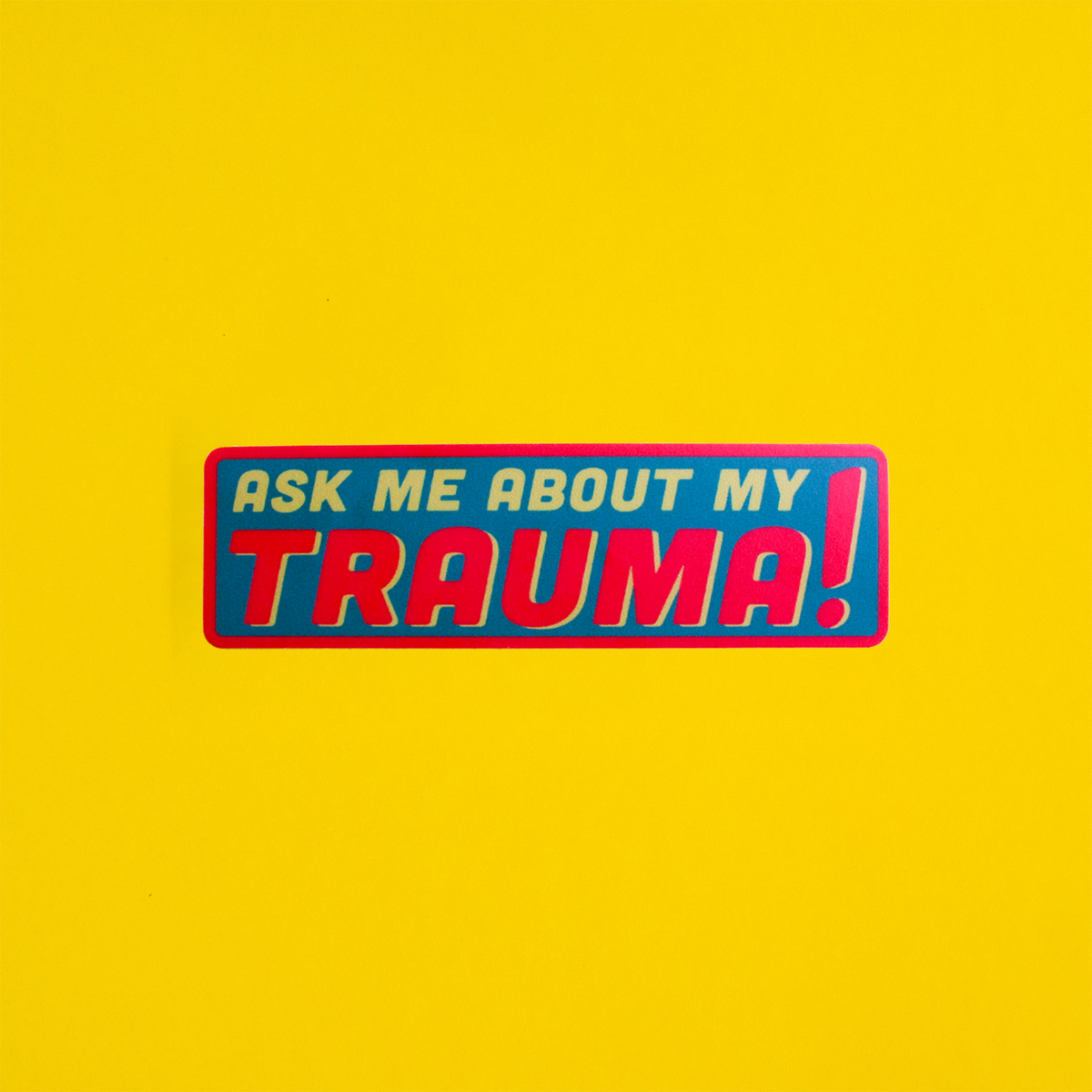 ASK ME ABOUT MY TRAUMA STICKER